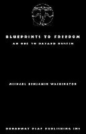 Blueprints to Freedom de Michael Benjamin Washington