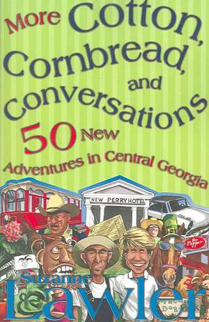 More Cotton, Cornbread, and Conversations: 50 New Adventures in Central Georgia de Suzanne Lawler