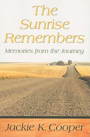 The Sunrise Remembers: Memories from the Journey de Jackie K. Cooper