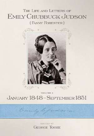 The Life and Letters of Emily Chubbuck Judson: Volume 4, January 1848 September 1851 de George Tooze