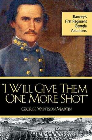 I Will Give Them One More Shot: Ramsey's 1st Regiment Georgia Volunteers de George Winston Martin