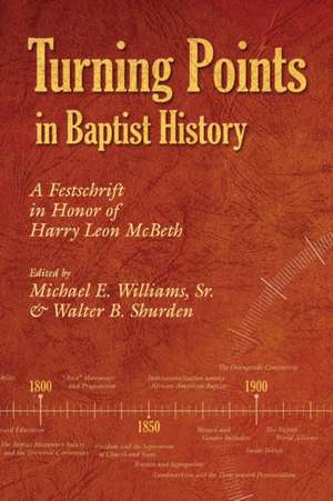 Turning Points in Baptist History: A Festschrift in Honor of Harry Leon McBeth de Michael E. Sr. Williams