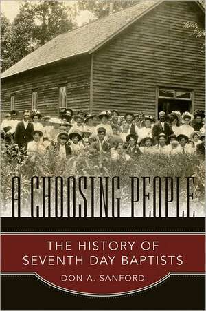 A Choosing People: The History of Seventh Day Baptists de Don A. Sanford