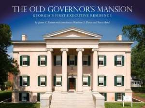 The Old Governor's Mansion: Georgia's First Executive Residence de James C. Turner