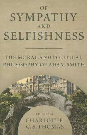 Of Sympathy and Selfishness: The Moral and Political Philosophy of Adam Smith de Charlotte C. S. Thomas