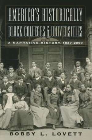 America's Historically Black Colleges & Universities: A Narrative History, 18372009 de Bobby L. Lovett