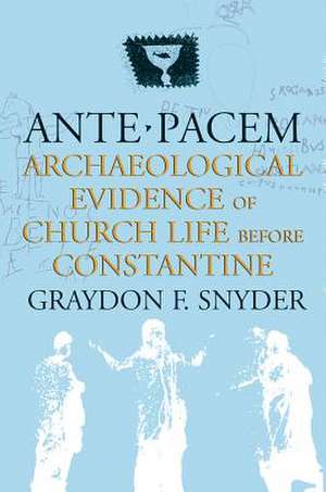 Ante Pacem: Archaeological Evidence of Church Life Before Constantine de Graydon F. Snyder