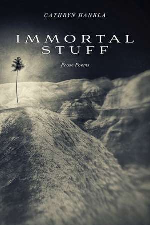 Immortal Stuff de Cathryn Hankla