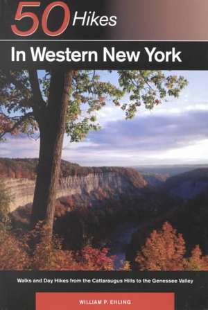 50 Hikes in Western New York – Walks & Day Hikes from the Cattarauus Hills to the Genessee Valey de WEHLING