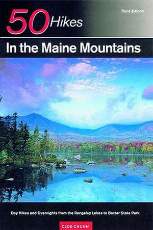 50 Hikes in the Maine Mountains – Day Hikes & Overnights from the Rangeley Lakes to Baxter State Park 3e de Cloe Chunn