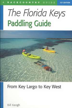 Florida Keys Paddling Guide – From Key Largo to Key West de Bill Keogh