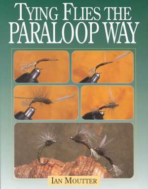 Tying Flies the Paraloop Way de IAN MOUTTER