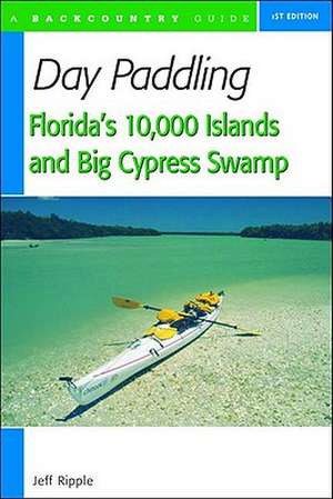 Day Paddling Florida′s 10,000 Islands and Big Cypress Swamp de Jeff Ripple