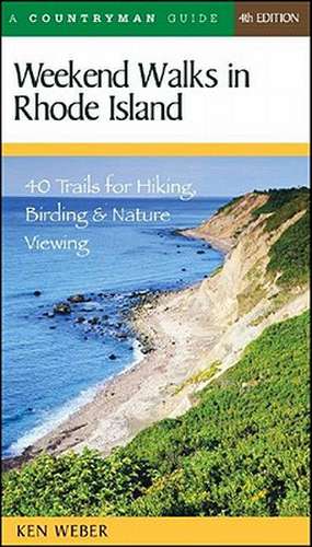 Weekend Walks in Rhode Island – 40 Trails for Hiking, Birding and Nature Viewing 4e de Ken Weber