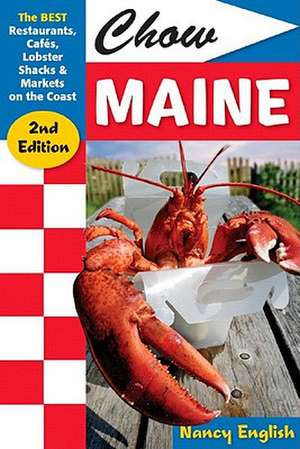 Chow Maine – The Best Restaurants, Cafes, Lobster Shacks and Markets on the Coast 2e de Nancy English