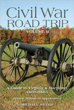 Civil War Road Trip V 2 – A Guide to Virginia and Maryland, 1863–1865 – Bristoe Station to Appomattox de Michael Weeks