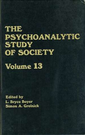 The Psychoanalytic Study of Society, V. 13: Essays in Honor of Weston LaBarre de L. Bryce Boyer