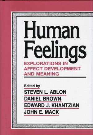 Human Feelings: Explorations in Affect Development and Meaning de Steven L. Ablon