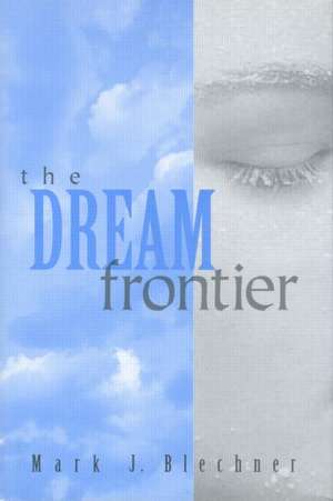 The Dream Frontier de Mark Blechner
