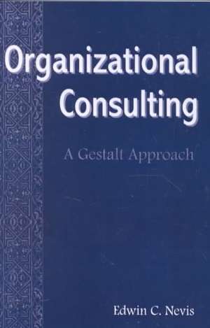 Organizational Consulting: A Gestalt Approach de Edwin C. Nevis