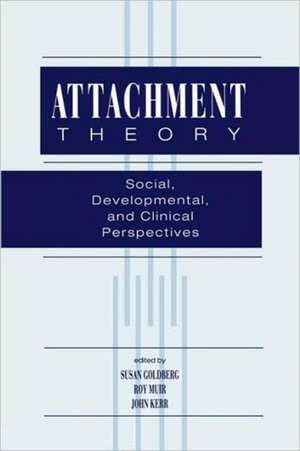 Attachment Theory: Social, Developmental, and Clinical Perspectives de Susan Goldberg