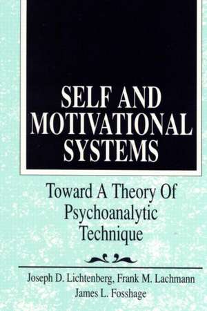 Self and Motivational Systems: Towards A Theory of Psychoanalytic Technique de Joseph D. Lichtenberg