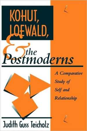 Kohut, Loewald and the Postmoderns: A Comparative Study of Self and Relationship de Judith G. Teicholz