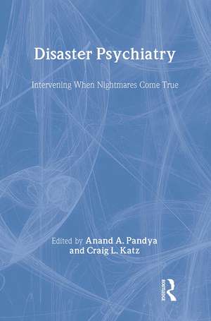 Disaster Psychiatry: Intervening When Nightmares Come True de Anand A. Pandya