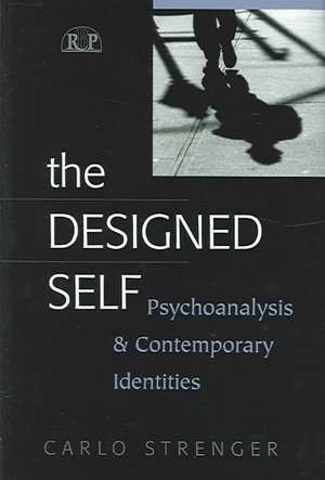 The Designed Self: Psychoanalysis and Contemporary Identities de Carlo Strenger