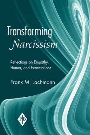 Transforming Narcissism: Reflections on Empathy, Humor, and Expectations de Frank M. Lachmann