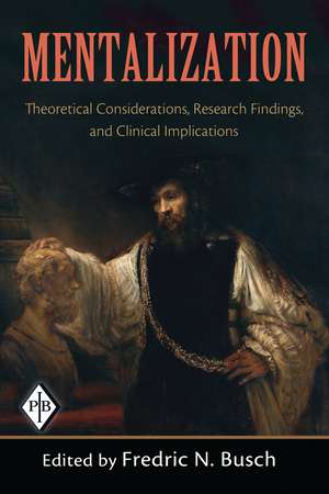 Mentalization: Theoretical Considerations, Research Findings, and Clinical Implications de Fredric N. Busch