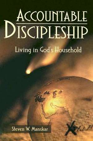 Accountable Discipleship: Living in God's Household de Steven W. Manskar