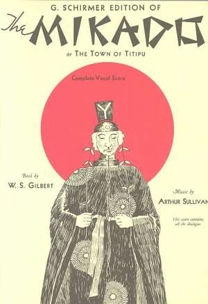 The Mikado: Or the Town of Titipu Vocal Score de Arthur Sullivan