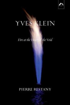 Yves Klein: Fire at the Heart of the Void, 2nd Edition de Pierre Restany