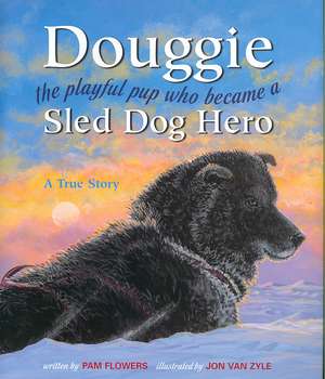 Douggie: The Playful Pup Who Became a Sled Dog Hero de Pam Flowers