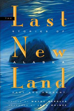 The Last New Land: Stories of Alaska, Past and Present de John Haines