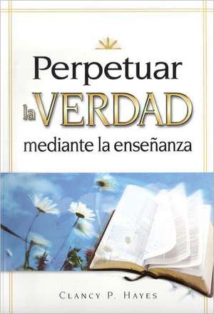 Perpetuar La Verdad Juego (Perpetuating Truth Kit Spanish )) [With CDROM] de Clancy Hayes