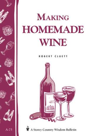 Making Homemade Wine de Robert Cluett