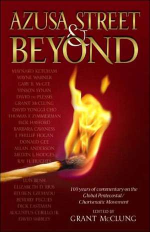 Azusa Street and Beyond: 100 Years of Commentary on the Global Pentecostal, Charismatic Movement. de Grant McClung