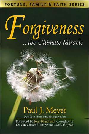 Forgiveness the Ultimate Miracles de Paul J. Meyer