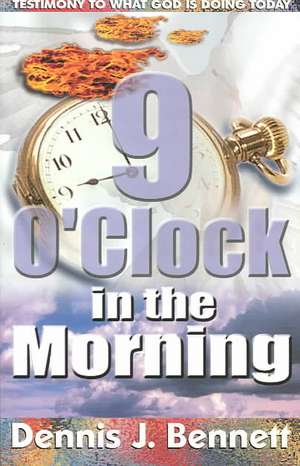 Nine O'Clock in the Morning de Dennis J. Bennett