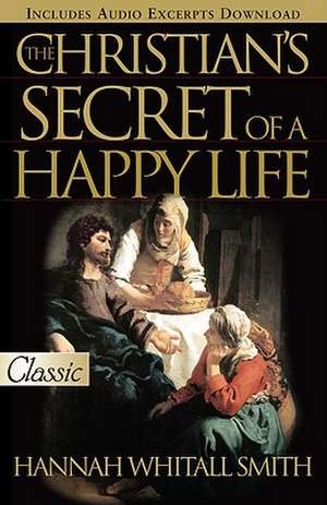 The Christian's Secret of a Happy Life de Hannah Whitall Smith