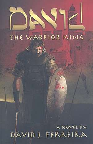 David: The Warrior King de David J. Ferreira