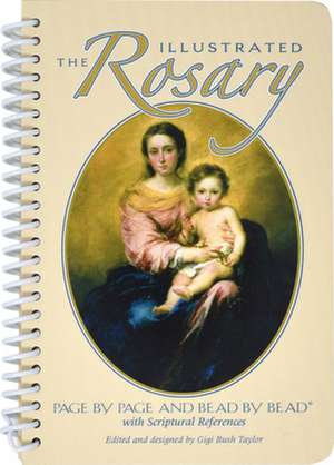 The Illustrated Rosary: Page by Page and Bead by Bead de Gigi Bush Taylor