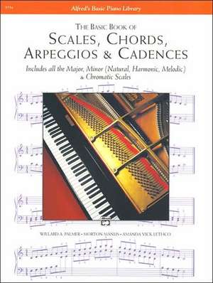 The Basic Book of Scales, Chords, Arpeggios & Cadences de Willard A. Palmer