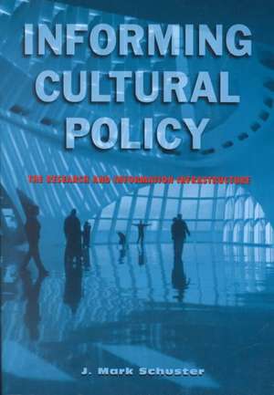 Informing Cultural Policy: The Information and Research Infrastructure de J. Mark Schuster