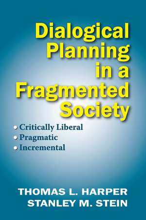 Dialogical Planning in a Fragmented Society: Critically Liberal, Pragmatic, Incremental de Thomas L. Harper