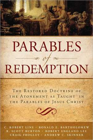 Parables of Redemption: The Restored Doctrine of the Atonement as Taught in the Parables of Jesus Christ de Andrew C. Skinner