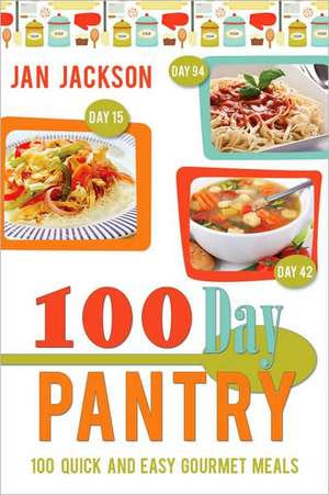 100-Day Pantry: 100 Quick and Easy Gourmet Meals de Jan Jackson