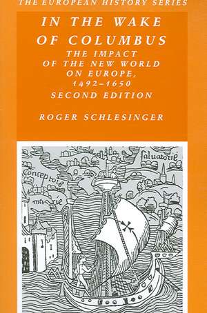 In the Wake of Columbus: The Impact of the New World on Europe, 1492 - 1650 de Roger Schlesinger